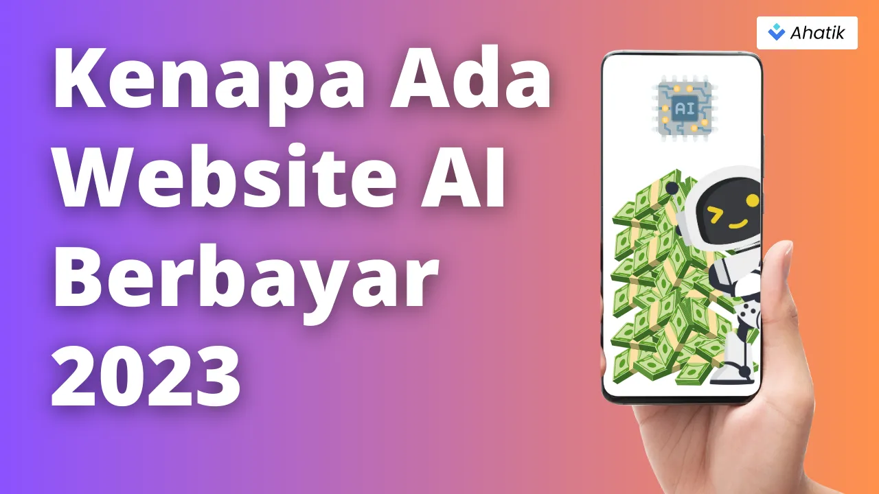 Kenapa Ada Website AI Berbayar 2023 - Ahatik.com